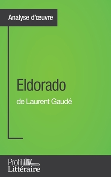 Paperback Eldorado de Laurent Gaudé (Analyse approfondie): Approfondissez votre lecture des romans classiques et modernes avec Profil-Litteraire.fr [French] Book