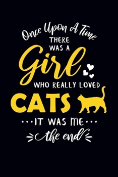 Paperback Once Upon A Time There Was A Girl Who Really Loved Cats It Was Me The End: Cat Notebook Journal Book