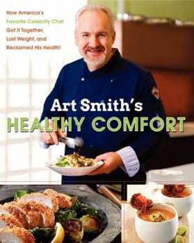 Hardcover Art Smith's Healthy Comfort: How America's Favorite Celebrity Chef Got It Together, Lost Weight, and Reclaimed His Health! Book