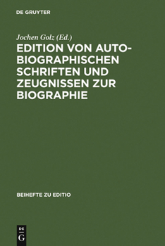 Edition Von Autobiographischen Schriften Und Zeugnissen Zur Biographie: Internationale Fachtagung Der Arbeitsgemeinschaft Fur Germanistische Edition an Der Stiftung Weimarer Klassik, 2.-5. Marz 1994, 