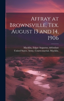 Hardcover Affray at Brownsville, Tex. August 13 and 14, 1906 Book