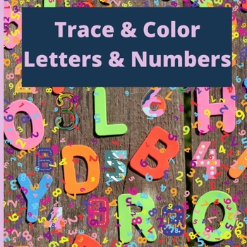 Trace Letters: Number and Letters Tracing coloring book for Preschoolers/Practice for Kids with Pen Control, Line Tracing, Letters, and Numbers!