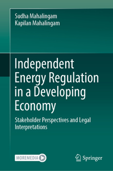 Hardcover Independent Energy Regulation in a Developing Economy: Stakeholder Perspectives and Legal Interpretations Book