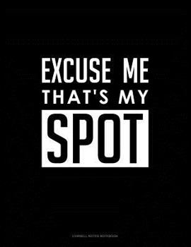 Excuse Me That's My Spot : Cornell Notes Notebook