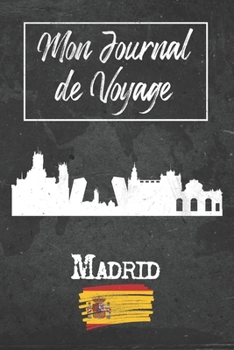 Mon Journal de Voyage Madrid: 6x9 Carnet de voyage I Journal de voyage avec instructions, Checklists et Bucketlists, cadeau parfait pour votre séjour ... et pour chaque voyageur. (French Edition)