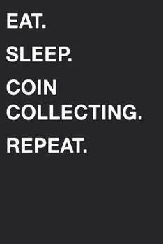 Eat Sleep Coin Collecting Repeat
