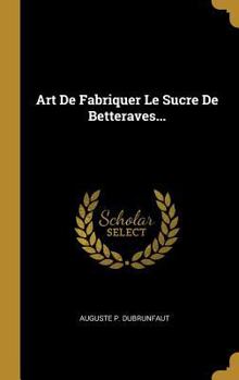 Hardcover Art De Fabriquer Le Sucre De Betteraves... [French] Book