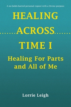 Paperback Healing Across Time I: Healing For Parts and All of Me Book