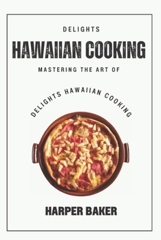 Paperback Delights Hawaiian Cooking: Mastering the Art of Delights Hawaiian Cooking Book