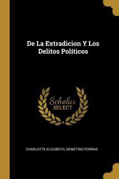 Paperback De La Extradicion Y Los Delitos Políticos [Spanish] Book