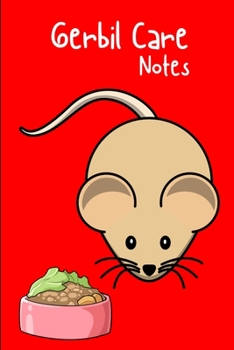 Paperback Gerbil Care Notes: Specially Designed Fun Kid-Friendly Daily Gerbil Log Book to Look After All Your Small Pet's Needs. Great For Recordin Book