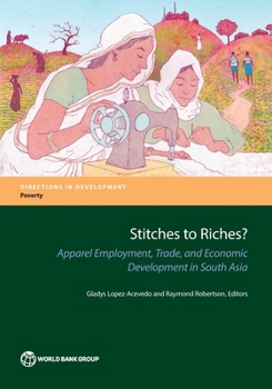 Stitches to Riches?: Apparel Employment, Trade, and Economic Development in South Asia