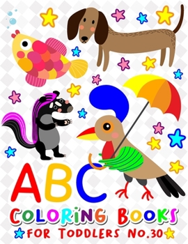 Paperback ABC Coloring Books for Toddlers No.30: abc pre k workbook, KIDS 2-4, abc book, abc kids, abc preschool workbook, Alphabet coloring books, Coloring boo [Large Print] Book