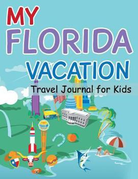 Paperback My Florida Vacation - Travel Journal For Kids: Draw & Write Children's Travel Journal Book