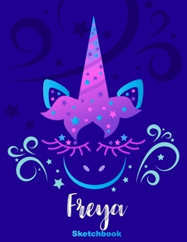 Freya Sketchbook: Pink Unicorn Personalized First Name Sketch Book for Drawing, Sketching, Journaling, Doodling and Making Notes. Cute and Trendy, Fun ... Kids, Teens, Children. Art Hobby Diary