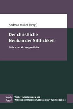 Paperback Der Christliche Neubau Der Sittlichkeit: Ethik in Der Kirchengeschichte [German] Book