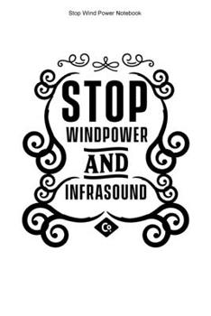 Stop Wind Power Notebook: 100 Pages | College Ruled Interior | Opponent Against Windmills Journal Stop Wind Power Turbines Anti Wind Energy