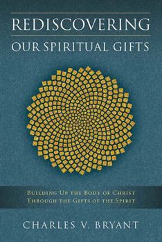 Paperback Rediscovering Our Spiritual Gifts: Building Up the Body of Christ through the Gifts of the Spirit Book