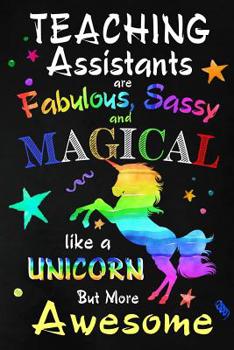 Paperback Teaching Assistants are Fabulous, Sassy and Magical: Teacher Appreciation Gift: Blank Lined Notebook, Journal, diary to write in. Perfect Graduation Y Book