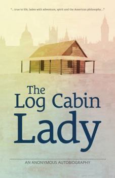 Paperback The Log Cabin Lady - An Anonymous Autobiography Book