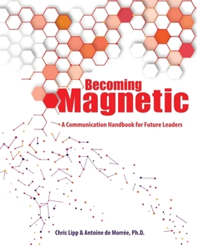 Becoming Magnetic: A Communication Handbook for Future Leaders