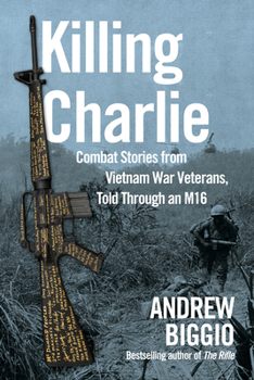 Hardcover Killing Charlie: Combat Stories from Vietnam War Veterans, Told Through an M16 Book