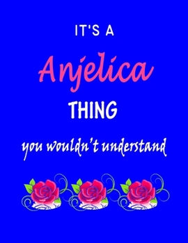 Paperback It's A Anjelica Thing You Wouldn't Understand: Anjelica First Name Personalized Journal 8.5 x 11 Notebook, Wide Ruled (Lined) blank pages Funny Cover Book