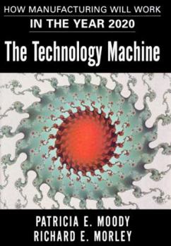 Hardcover The Technology Machine: How Manufacturing Will Work in the Year 2000 Book