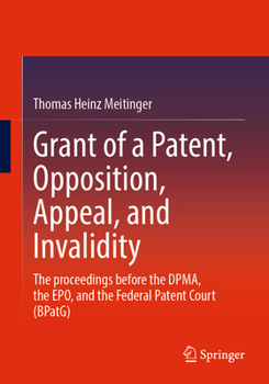 Grant of a Patent, Opposition, Appeal, and Invalidity: The proceedings before the DPMA, the EPO, and the Federal Patent Court (BPatG)