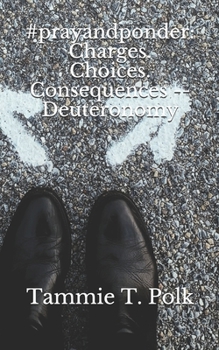 Paperback #prayandponder: Charges. Choices. Consequences -- Deuteronomy Book