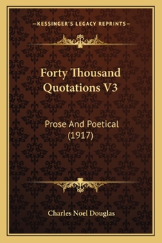Paperback Forty Thousand Quotations V3: Prose And Poetical (1917) Book