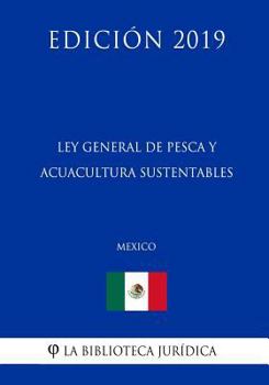 Paperback Ley General de Pesca Y Acuacultura Sustentables (M?xico) (Edici?n 2019) [Spanish] Book