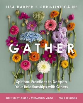 Paperback Gather Bible Study Guide Plus Streaming Video: Spiritual Practices to Deepen Your Relationships with Others Book
