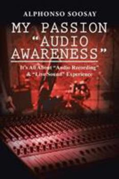 Paperback My Passion "Audio Awareness": It's All About "Audio Recording" & "Live Sound" Experience Book