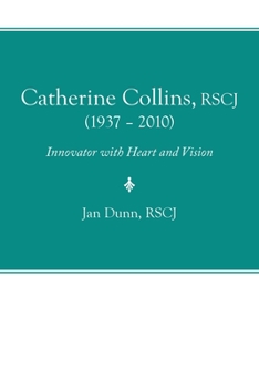 Paperback Catherine Collins, Rscj (1937 - 2010): Innovator with Heart and Vision Book