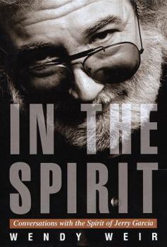 Hardcover In the Spirit: Conversations with the Spirit of Jerry Garcia Book