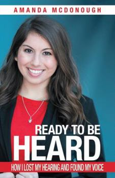 Hardcover Ready to Be Heard: How I Lost My Hearing and Found My Voice Book