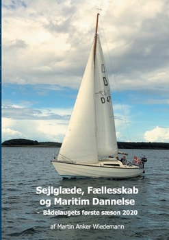 Paperback Sejlglæde, Fællesskab og Maritim Dannelse: Bådelaugets første sæson 2020 [Danish] Book
