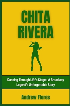 Paperback Chita Rivera: Dancing Through Life's Stages-A Broadway Legend's Unforgettable Story Book