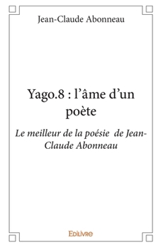 Paperback Yago.8: l'âme d'un poète: Le meilleur de la poésie de Jean-Claude Abonneau [French] Book
