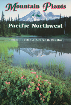 Paperback Mountain Plants of the Pacific Northwest: A Field Guide to Washington, Western British Columbia, and Southeastern Alaska Book