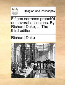 Paperback Fifteen Sermons Preach'd on Several Occasions. by Richard Duke, ... the Third Edition. Book