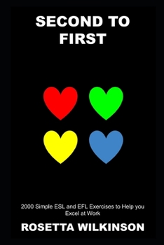 Second to First: 2000 Simple ESL and EFL Exercises to Help you Excel at Work