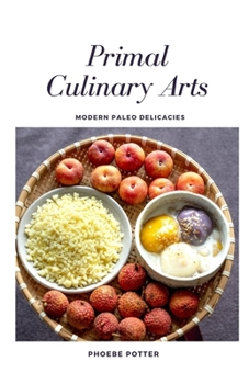 Paperback Primal Culinary Arts: Modern Paleo Delicacies Book