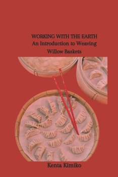 Paperback Working with the Earth: An Introduction to Weaving Willow Baskets Book