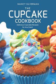 Paperback The Cupcake Cookbook: Delicious Cupcake Recipes for Any Event Book