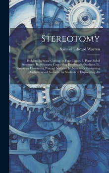 Hardcover Stereotomy: Problems in Stone Cutting. in Four Classes. I. Plane-Sided Structures. Ii. Structures Containing Developable Surfaces. Book