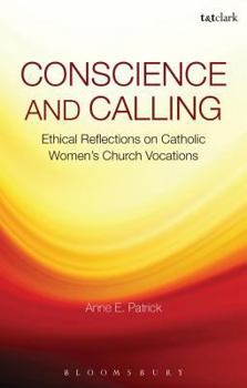 Paperback Conscience and Calling: Ethical Reflections on Catholic Women's Church Vocations Book