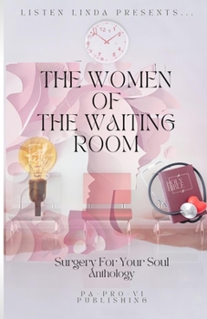 Paperback Listen Linda Presents... The Women of the Waiting Room: Surgery For Your Soul Anthology Book