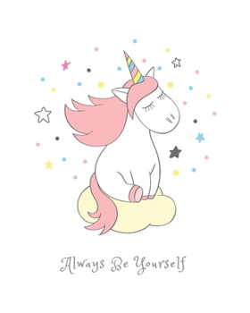 Paperback Always Be Yourself: 8x10 (20.32cm x 25.4cm) 100 Page Dot Bullet-Style Journal Unicorn Diary Notebook For Kids To Write & Draw In Book